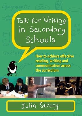 Talk for Writing in Secondary Schools: How to Achieve Effective Reading Writing and Communication Across the Curriculum (Revised Edition)