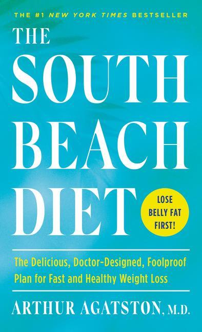 The South Beach Diet: The Delicious Doctor-ed Foolproof Plan for Fast and Healthy Weight Loss