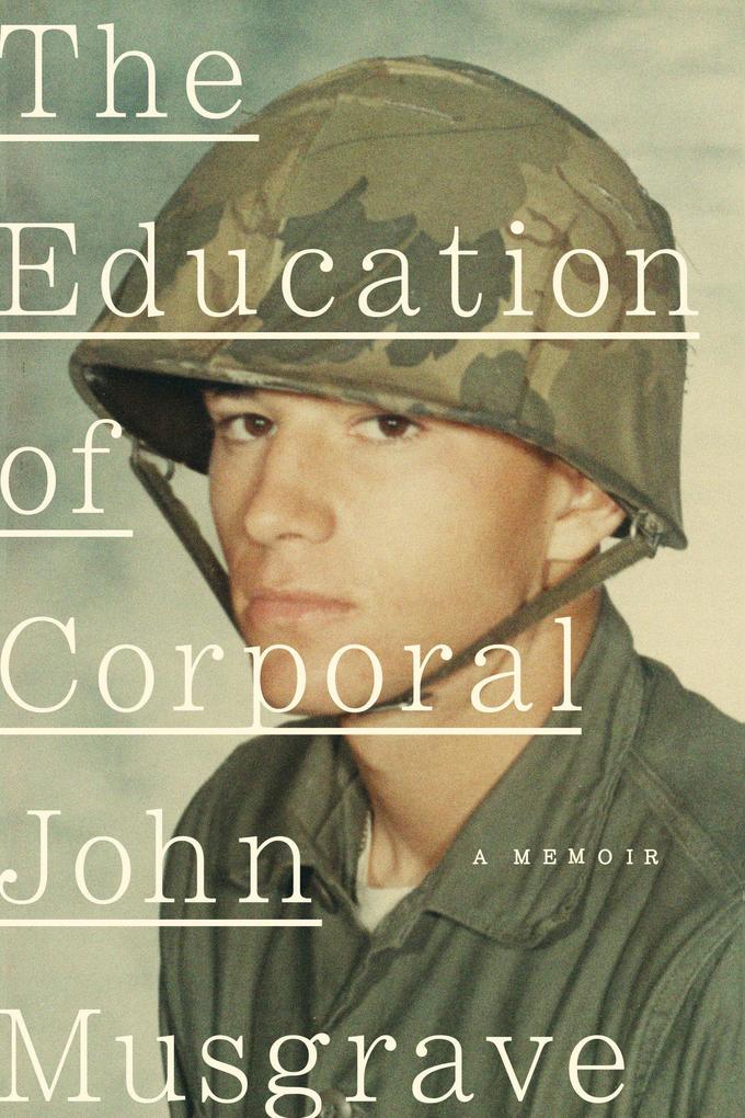The Education of Corporal John Musgrave: Vietnam and Its Aftermath