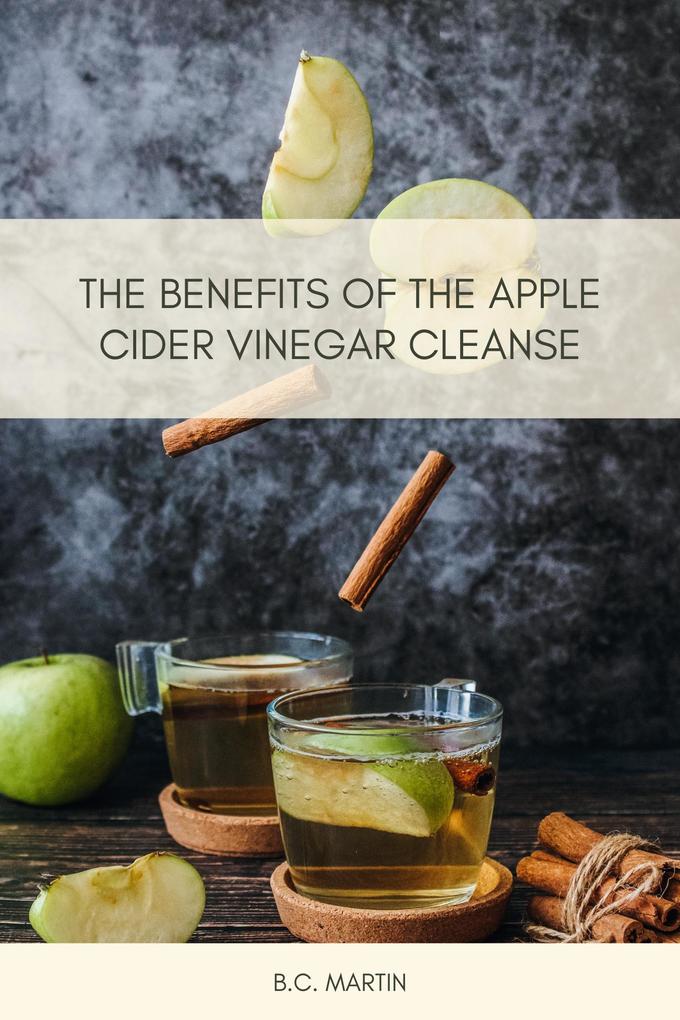 The Benefits of The Apple Cider Vinegar Cleanse
