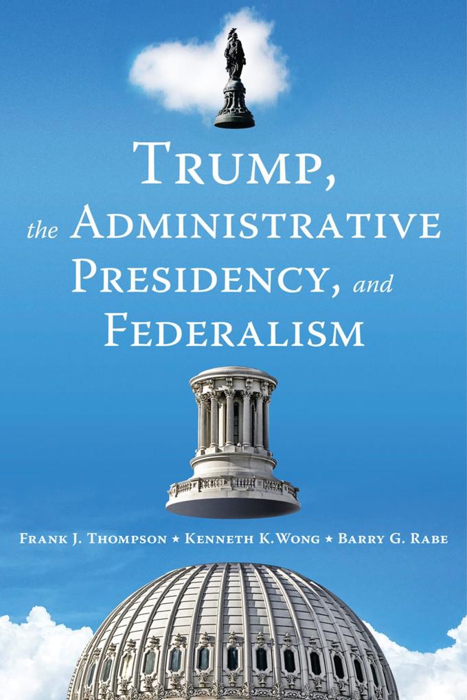 Trump the Administrative Presidency and Federalism