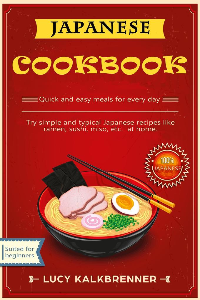 Japanese Cookbook: Try Simple and Typical Japanese Recipes Like Ramen Sushi Miso etc. at Home