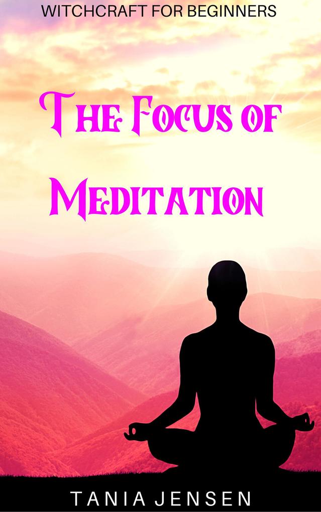 The Focus of Meditation (Witchcraft for Beginners #9)