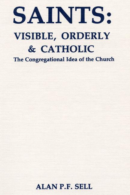 Saints: Visible Orderly and Catholic