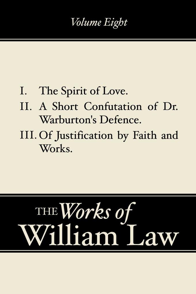 The Spirit of Love; A Short Confutation of Dr. Warburton‘s Defence; Of Justification by Faith and Works Volume 8