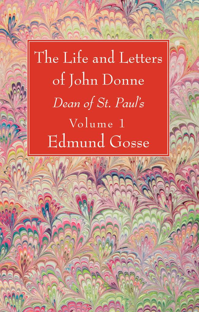 The Life and Letters of John Donne Vol I