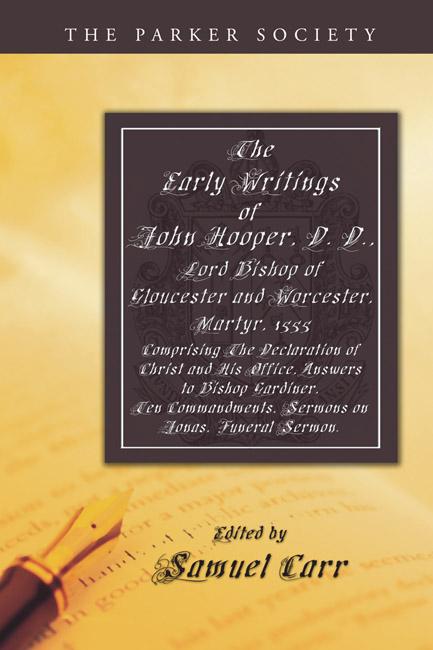 The Early Writings of John Hooper D. D. Lord Bishop of Gloucester and Worcester Martyr 1555