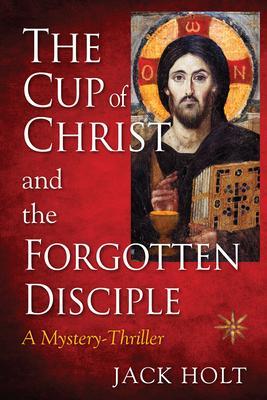 THE CUP of CHRIST and the FORGOTTEN DISCIPLE