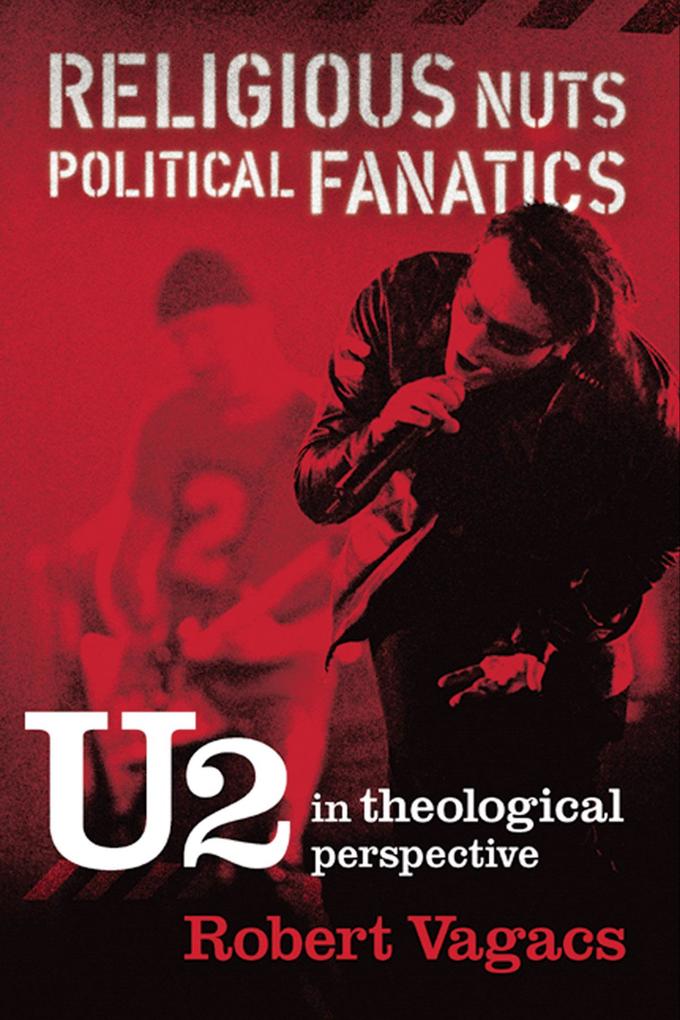 Religious Nuts Political Fanatics: U2 in Theological Perspective