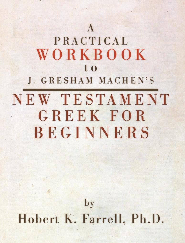 A Practical Workbook to J. Gresham Machen‘s New Testament Greek for Beginners