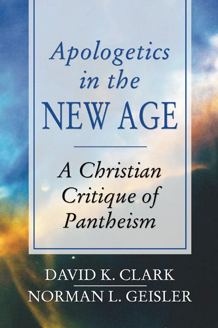 Apologetics in the New Age - Norman L. Geisler/ David K. Clark