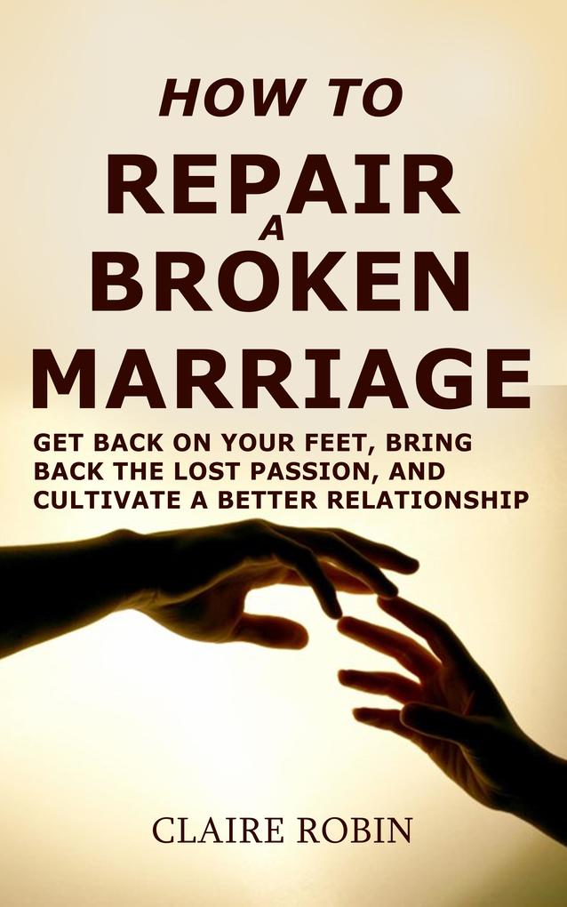 How to Repair a Broken Marriage