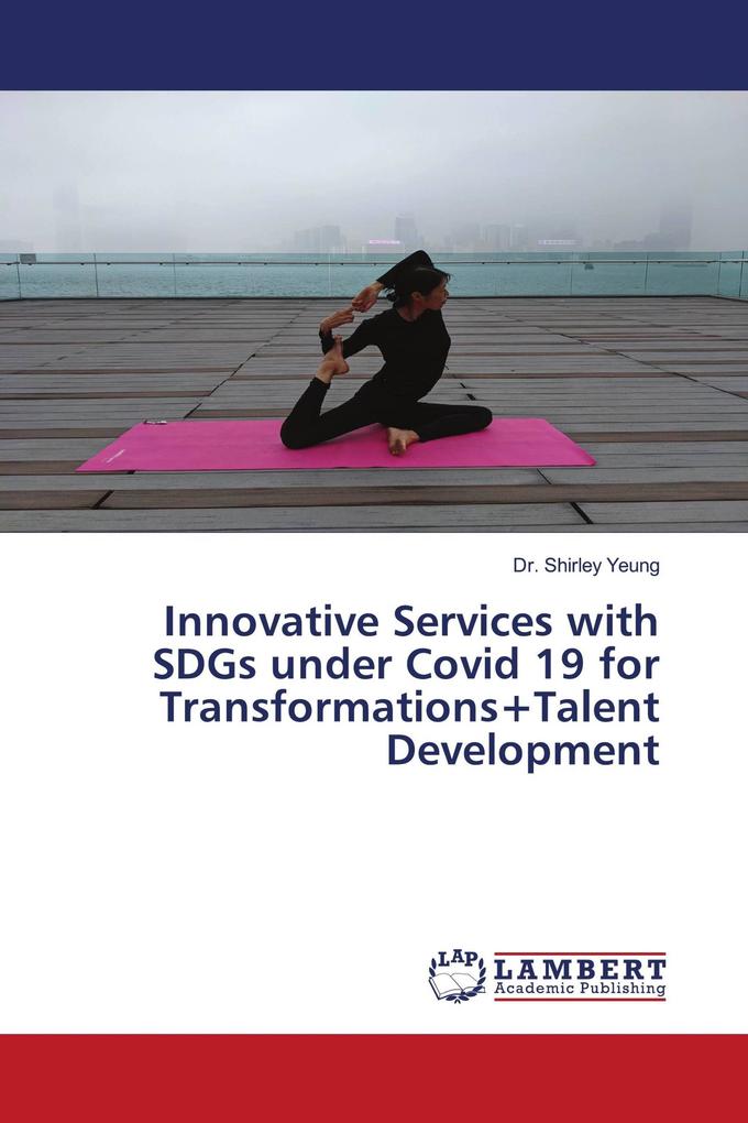 Innovative Services with SDGs under Covid 19 for Transformations+Talent Development