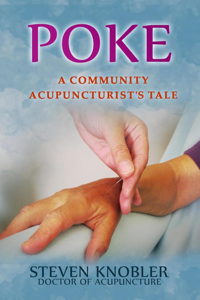 Poke: a Community Acupuncturist‘s Tale (Community Acupuncture Tales #1)