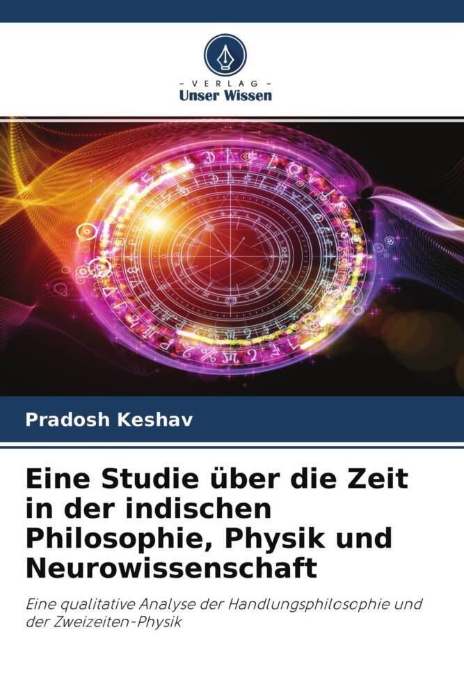 Eine Studie über die Zeit in der indischen Philosophie Physik und Neurowissenschaft