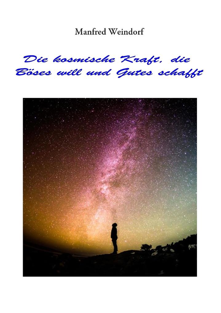 Die Kosmische Kraft die Böses will und Gutes schafft