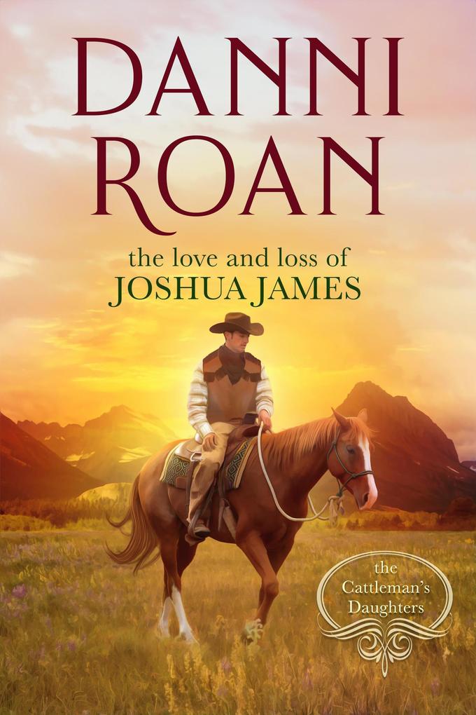 The Love and Loss of Joshua James (The Cattleman‘s Daughters #0)