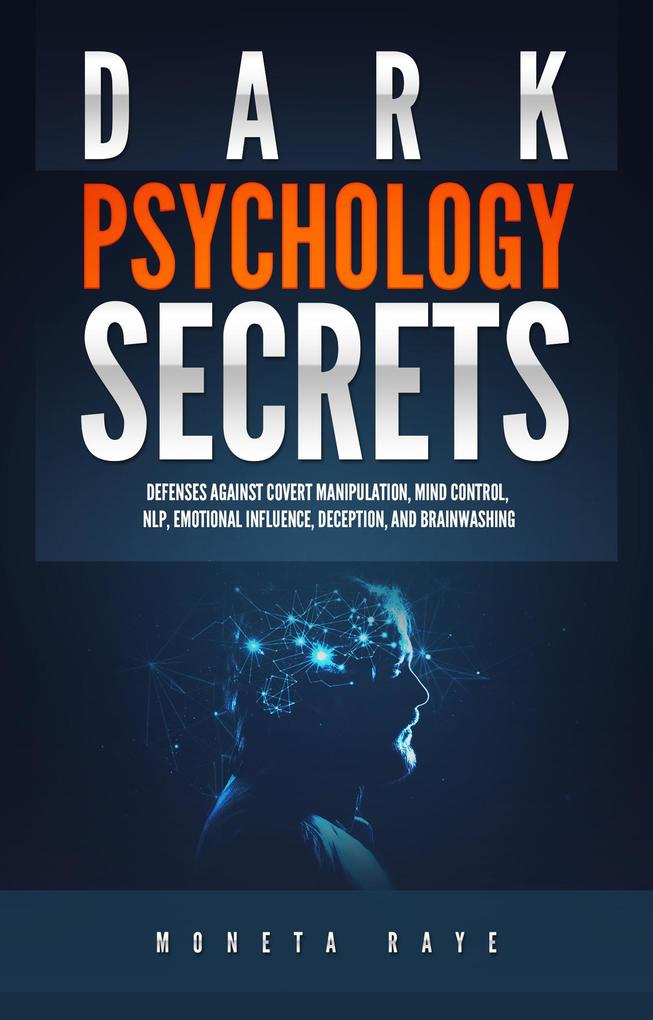 Dark Psychology Secrets: Defenses Against Covert Manipulation Mind Control NLP Emotional Influence Deception and Brainwashing