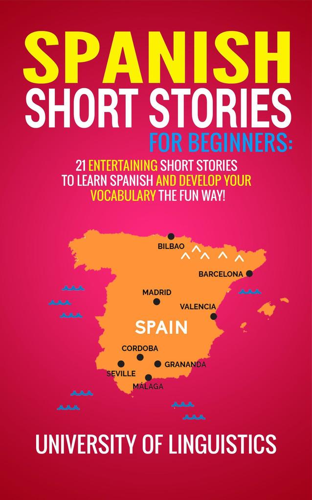 Spanish Short Stories For Beginners: 21 Entertaining Short Stories To Learn Spanish And Develop Your Vocabulary The Fun Way! (Spanish Edition)
