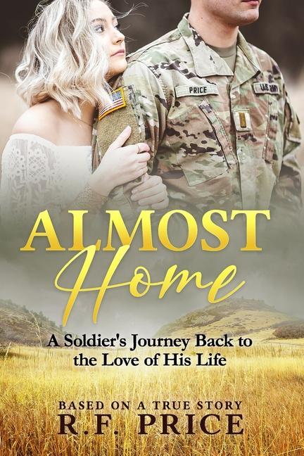 Almost Home: A Soldier‘s Journey Back to the Love of His Lifetime