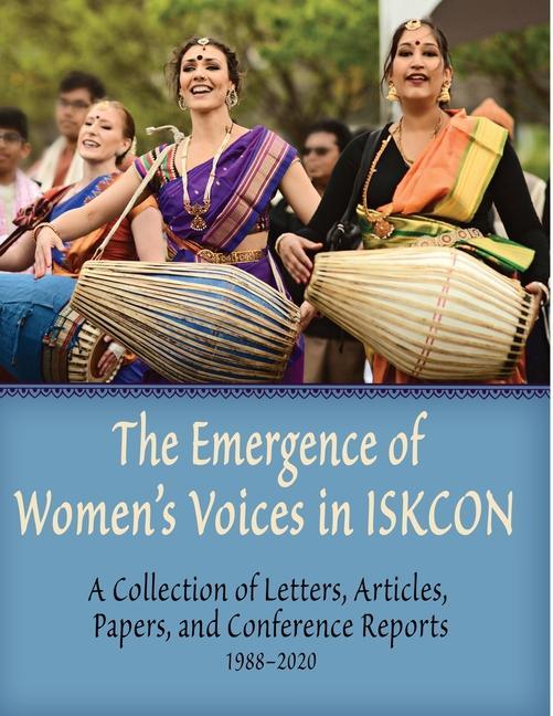 The Emergence of Women‘s Voices in ISKCON: A Collection of Letters Articles Papers and Conference Reports from 1988 to 2020