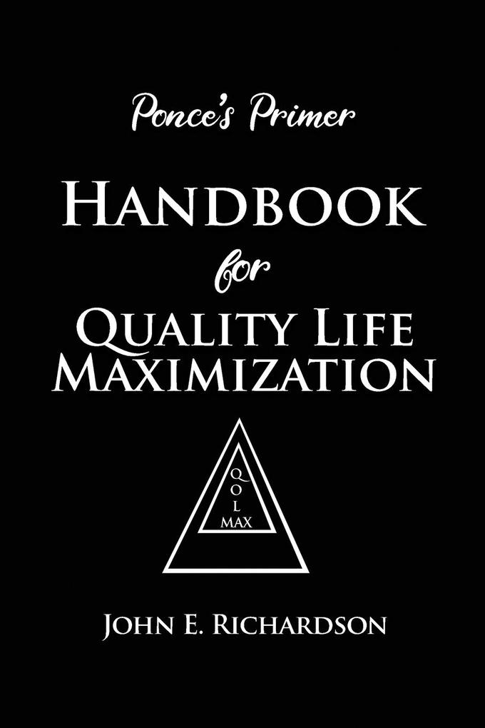 Ponce‘s Primer Handbook for Quality Life Maximization