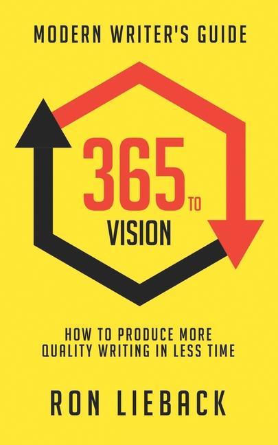 365 to Vision: Modern Writer‘s Guide: How to Produce More Quality Writing in Less Time