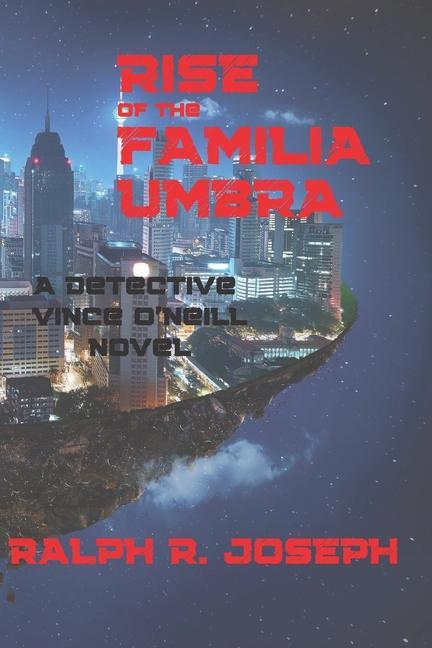 Rise of the Familia Umbra: A Detective Vince O‘Neill Novel