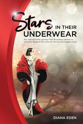 Stars in Their Underwear: My unpredictable journey from Broadway dancer to costume er for some of Hollywood‘s biggest stars