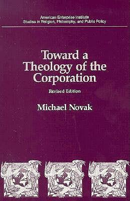 Toward a Theology of the Corporation (Studies in Religion Philosophy and Public Policy)
