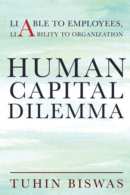 Human Capital Dilemma: Liable to Employees Liability to Organization