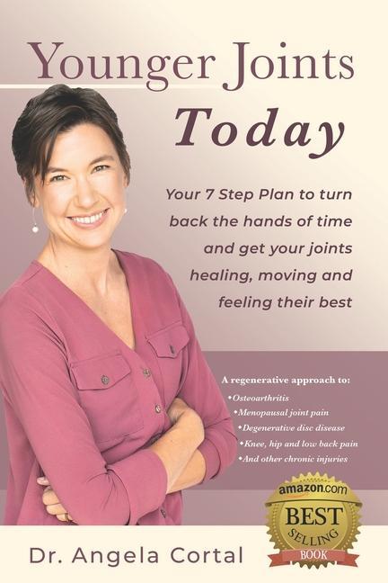 Younger Joints Today: Your 7 Step Plan to turn back the hands of time and get your joints healing moving and feeling their best