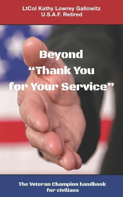 Beyond Thank You for Your Service:  The Veteran Champion handbook for civilians