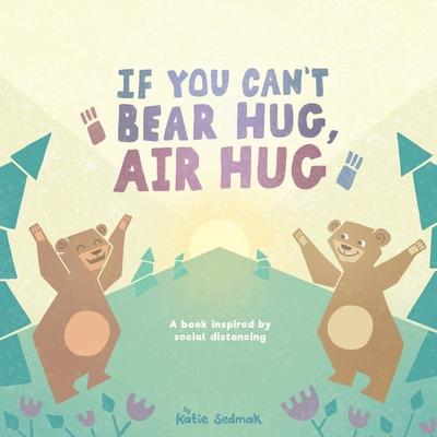 If You Can‘t Bear Hug Air Hug: A Book Inspired by Social Distancing