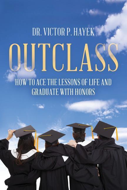 Outclass: How to Ace the Lessons of Life and Graduate with Honors