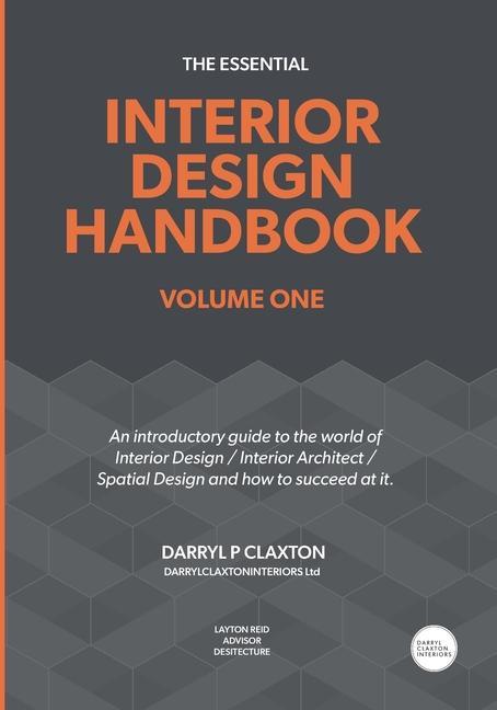 The Essential Interior  Handbook Volume One: An introductory guide to the world of Interior  / Interior Architect / Spatial  and how