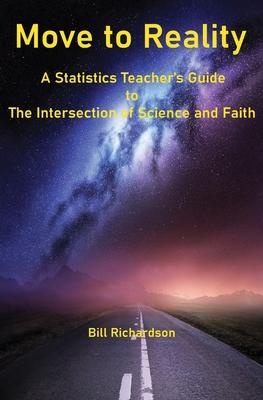 Move to Reality: A Statistics Teacher‘s Guide to The Intersection of Science and Faith