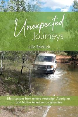 Unexpected Journeys: Life‘s Lessons from Remote Australian Aboriginal and Native American Communities