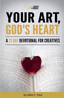 Your Art God‘s Heart: A 21 Day Devotional for Creatives