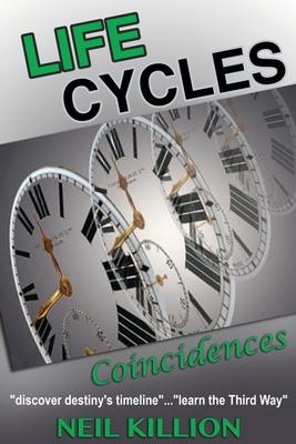 Life Cycles - Coincidences: discover destiny‘s timeline........learn the Third Way