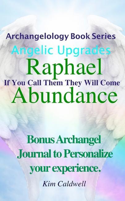 Archangelology Raphael Abundance: If You Call Them They Will Come