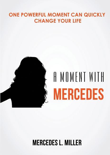 A Moment with Mercedes: One Powerful Moment Can Quickly Change Your Life