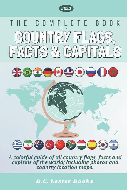 The Complete Book of Country Flags Facts and Capitals: A colorful guide of all country flags facts and capitals of the world including photos and co