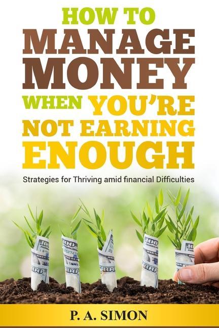 How to Manage Money When You‘re Not Earning Enough: Strategies for Thriving amid financial Difficulties