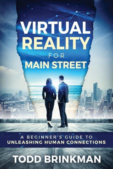 Virtual Reality for Main Street: A Beginner‘s Guide to Unleashing Human Connections