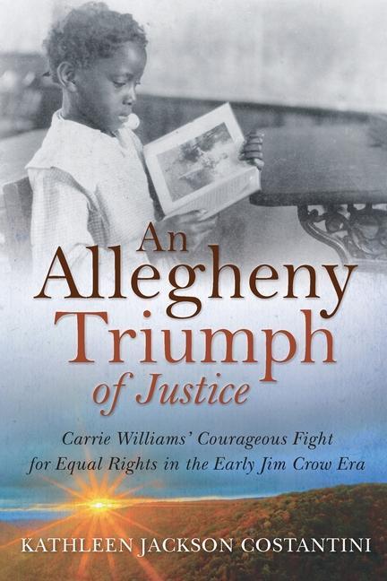 An Allegheny Triumph of Justice: Carrie Williams‘ Courageous Fight for Equal Rights in the Early Jim Crow Era