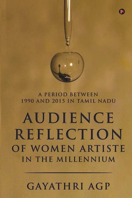 Audience Reflection of Women Artiste in the Millennium: A Period Between 1990 and 2015 in Tamil Nadu