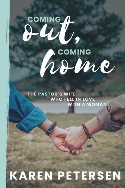 Coming Out Coming Home: The story of the pastor‘s wife who fell in love with a woman