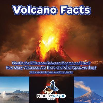 Volcano Facts -- What Is the Difference Between Magma and Lava? How Many Volcanoes Are There and What Types Are They? - Children‘s Earthquake & Volcan