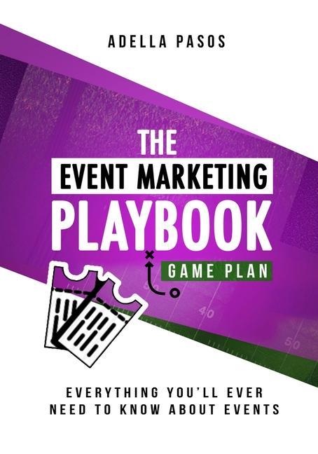 The Event Marketing Playbook - Everything You‘ll Ever Need to Know About Events: Strategies to Create Profitable Experiential Events and Make Your Bra